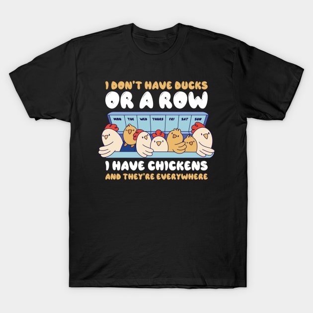 I Dont Have Ducks Funny Chicken Gift T-Shirt by CatRobot